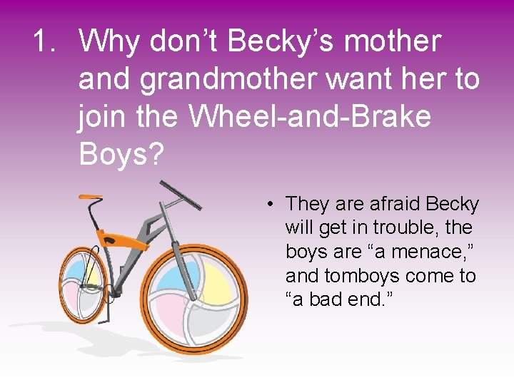 1. Why don’t Becky’s mother and grandmother want her to join the Wheel-and-Brake Boys?
