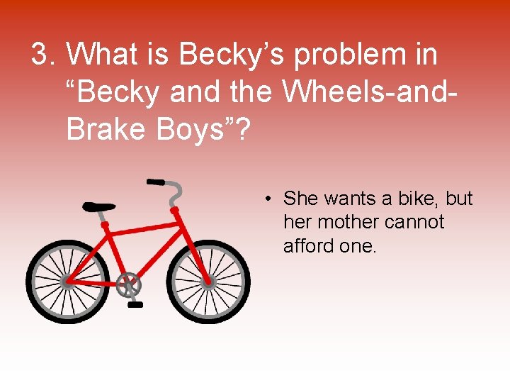 3. What is Becky’s problem in “Becky and the Wheels-and. Brake Boys”? • She