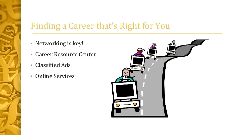 Finding a Career that’s Right for You • Networking is key! • Career Resource