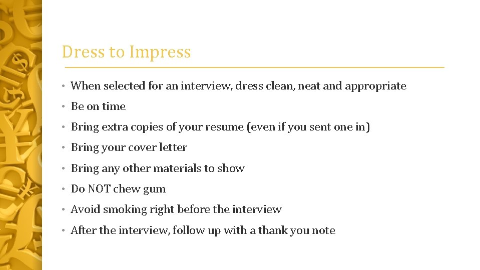 Dress to Impress • When selected for an interview, dress clean, neat and appropriate