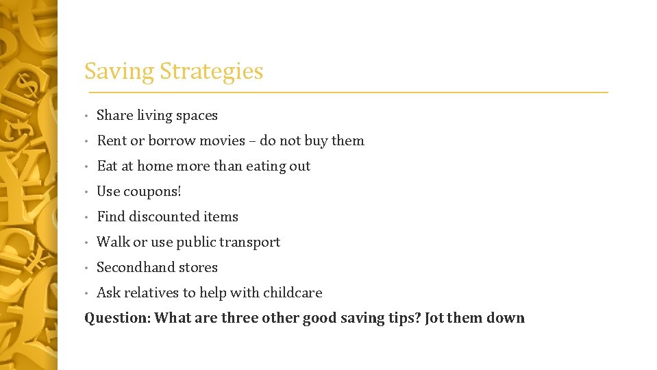 Saving Strategies • Share living spaces • Rent or borrow movies – do not