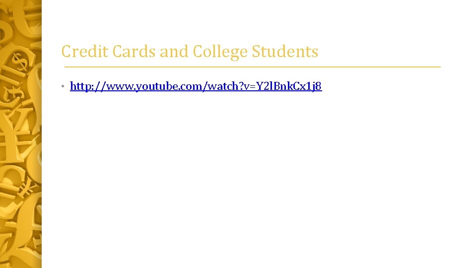 Credit Cards and College Students • http: //www. youtube. com/watch? v=Y 2 l. Bnk.