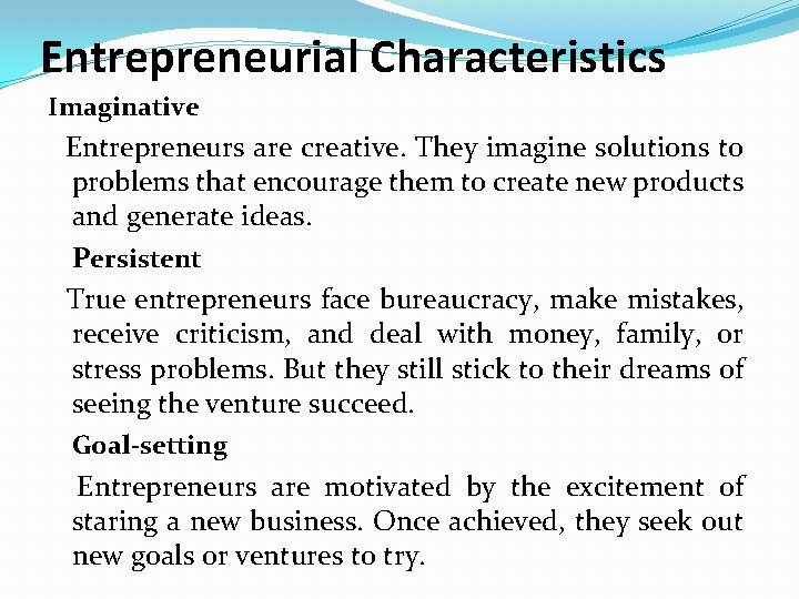 Entrepreneurial Characteristics Imaginative Entrepreneurs are creative. They imagine solutions to problems that encourage them