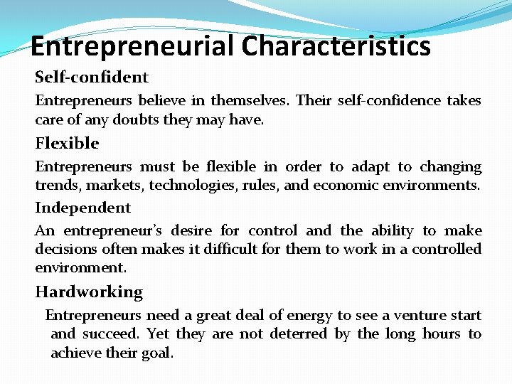 Entrepreneurial Characteristics Self-confident Entrepreneurs believe in themselves. Their self-confidence takes care of any doubts