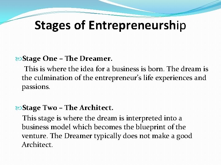 Stages of Entrepreneurship Stage One – The Dreamer. This is where the idea for