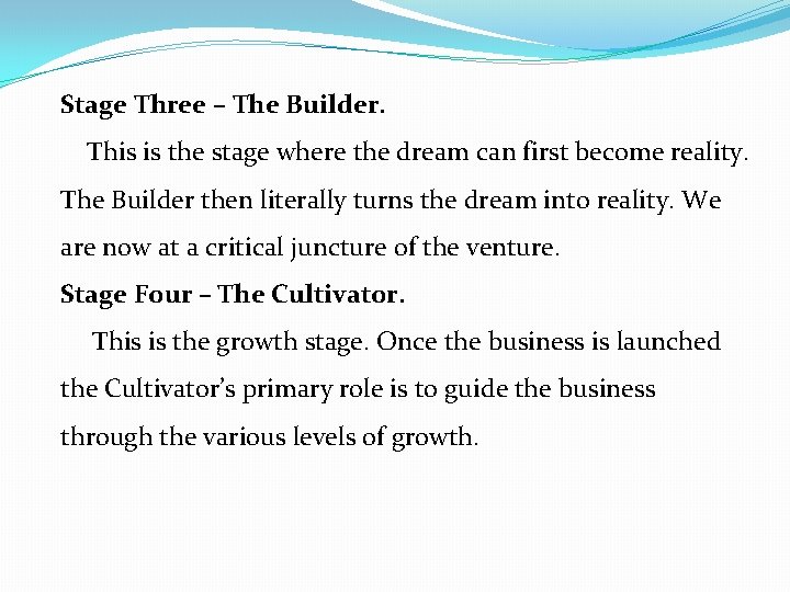 Stage Three – The Builder. This is the stage where the dream can first