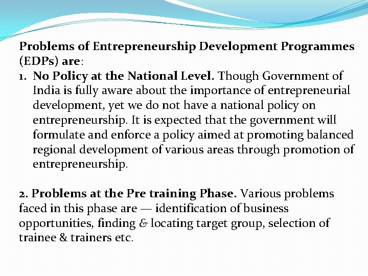 Problems of Entrepreneurship Development Programmes (EDPs) are: 1. No Policy at the National Level.