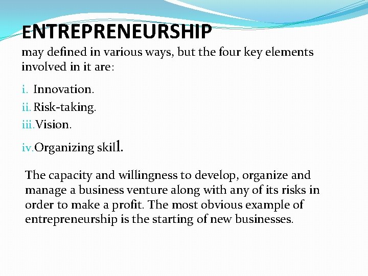 ENTREPRENEURSHIP may defined in various ways, but the four key elements involved in it