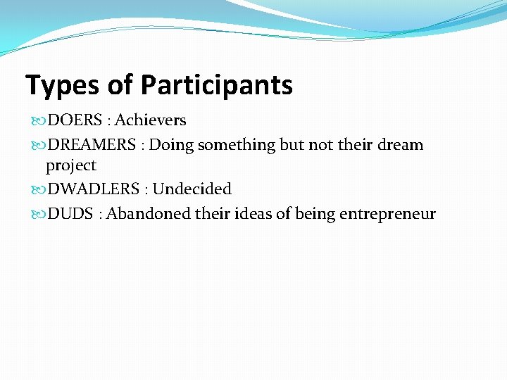 Types of Participants DOERS : Achievers DREAMERS : Doing something but not their dream