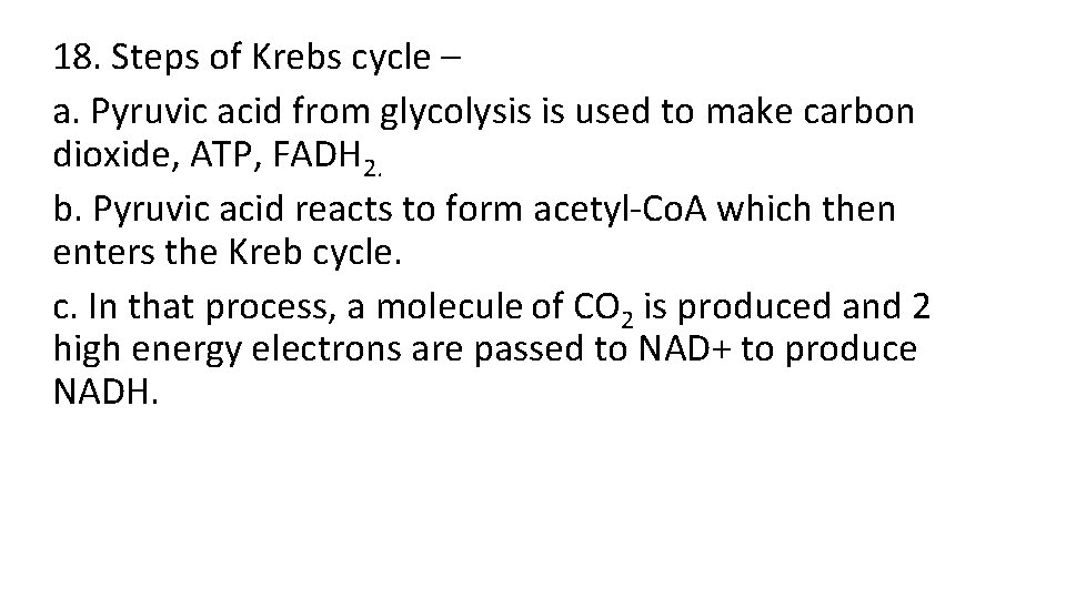 18. Steps of Krebs cycle – a. Pyruvic acid from glycolysis is used to 18. Steps of Krebs cycle – a. Pyruvic acid from glycolysis is used to