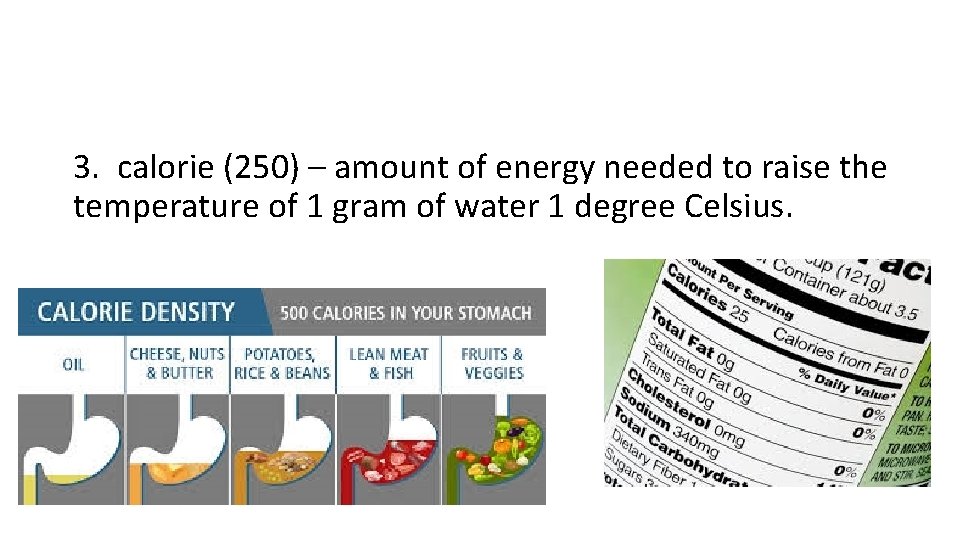 3. calorie (250) – amount of energy needed to raise the temperature of 1 3. calorie (250) – amount of energy needed to raise the temperature of 1
