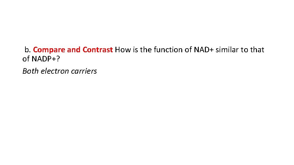 b. Compare and Contrast How is the function of NAD+ similar to that of b. Compare and Contrast How is the function of NAD+ similar to that of