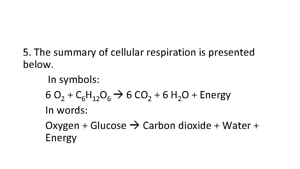 5. The summary of cellular respiration is presented below. In symbols: 6 O 2 5. The summary of cellular respiration is presented below. In symbols: 6 O 2