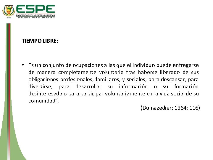 TIEMPO LIBRE: • Es un conjunto de ocupaciones a las que el individuo puede