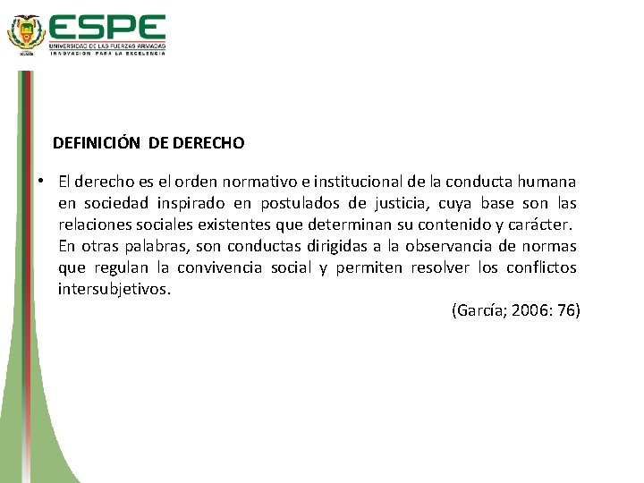 DEFINICIÓN DE DERECHO • El derecho es el orden normativo e institucional de la