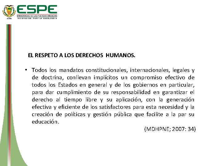 EL RESPETO A LOS DERECHOS HUMANOS. • Todos los mandatos constitucionales, internacionales, legales y