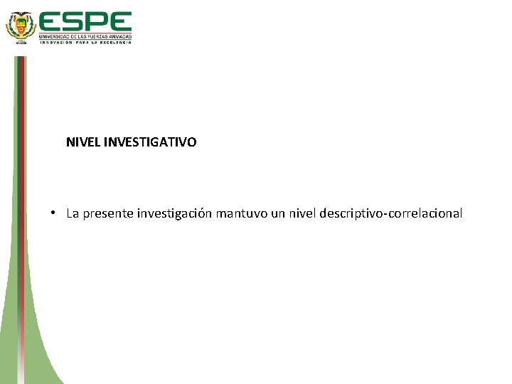 NIVEL INVESTIGATIVO • La presente investigación mantuvo un nivel descriptivo-correlacional 