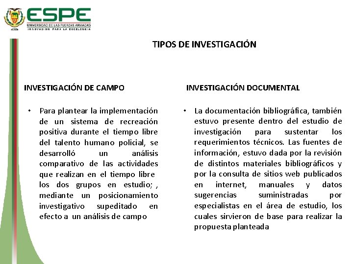 TIPOS DE INVESTIGACIÓN DE CAMPO • Para plantear la implementación de un sistema de