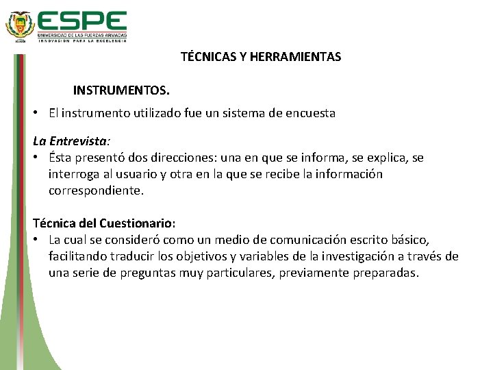 TÉCNICAS Y HERRAMIENTAS INSTRUMENTOS. • El instrumento utilizado fue un sistema de encuesta La