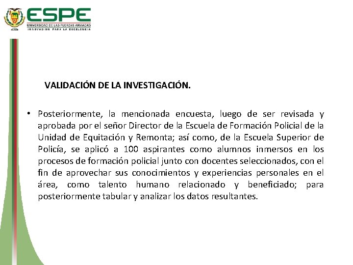 VALIDACIÓN DE LA INVESTIGACIÓN. • Posteriormente, la mencionada encuesta, luego de ser revisada y