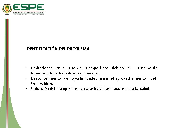 IDENTIFICACIÓN DEL PROBLEMA • Limitaciones en el uso del tiempo libre debido al sistema