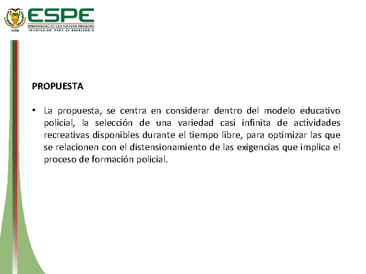 PROPUESTA • La propuesta, se centra en considerar dentro del modelo educativo policial, la