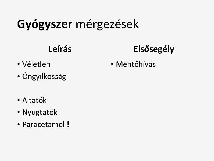 Gyógyszer mérgezések Leírás • Véletlen • Öngyilkosság • Altatók • Nyugtatók • Paracetamol !