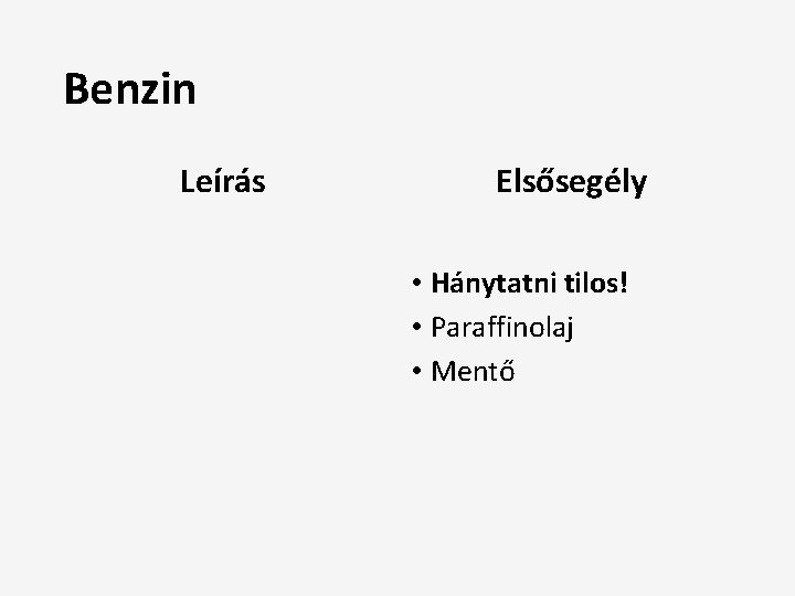 Benzin Leírás Elsősegély • Hánytatni tilos! • Paraffinolaj • Mentő 