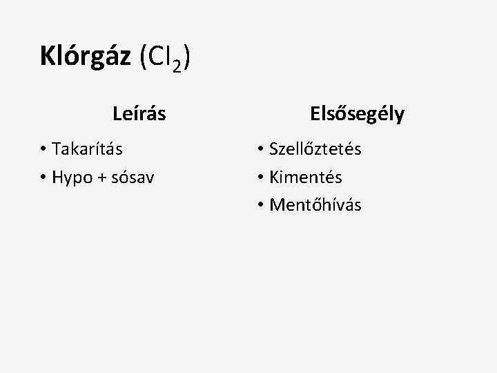 Klórgáz (CI 2) Leírás • Takarítás • Hypo + sósav Elsősegély • Szellőztetés •