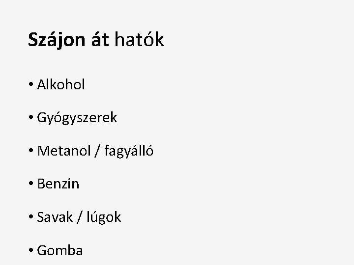 Szájon át hatók • Alkohol • Gyógyszerek • Metanol / fagyálló • Benzin •