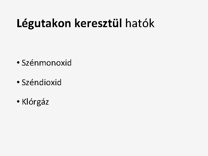 Légutakon keresztül hatók • Szénmonoxid • Széndioxid • Klórgáz 