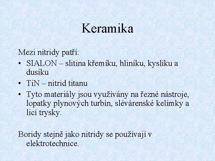 Keramika Mezi nitridy patří: • SIALON – slitina křemíku, hliníku, kyslíku a dusíku •