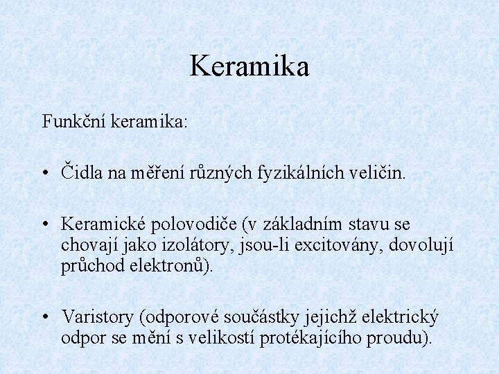 Keramika Funkční keramika: • Čidla na měření různých fyzikálních veličin. • Keramické polovodiče (v