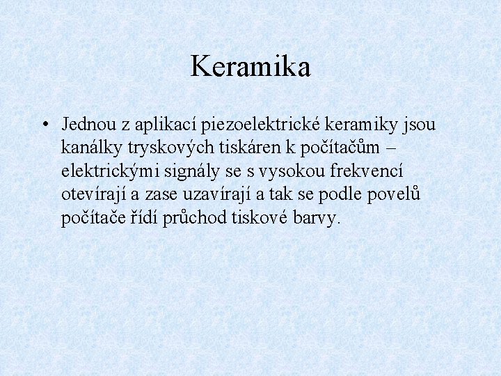 Keramika • Jednou z aplikací piezoelektrické keramiky jsou kanálky tryskových tiskáren k počítačům –