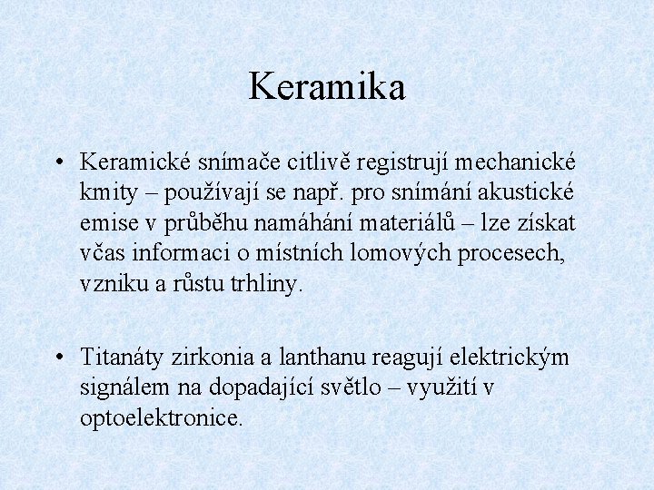 Keramika • Keramické snímače citlivě registrují mechanické kmity – používají se např. pro snímání