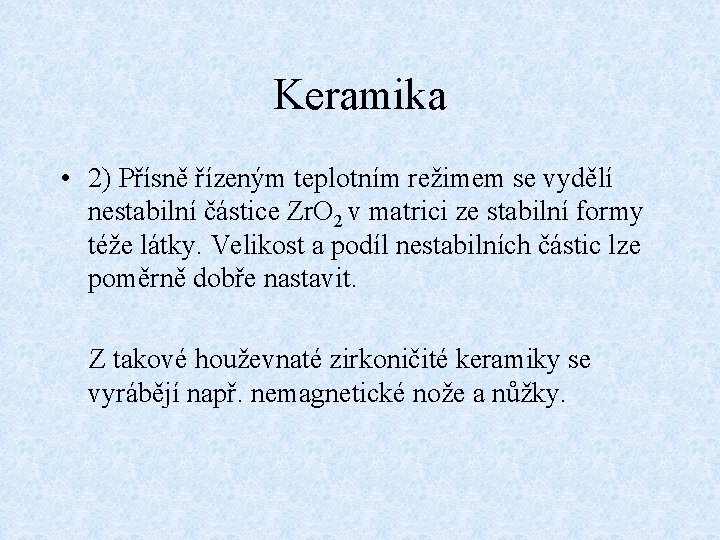 Keramika • 2) Přísně řízeným teplotním režimem se vydělí nestabilní částice Zr. O 2