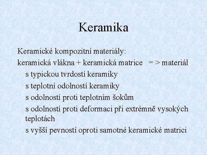 Keramika Keramické kompozitní materiály: keramická vlákna + keramická matrice = > materiál s typickou