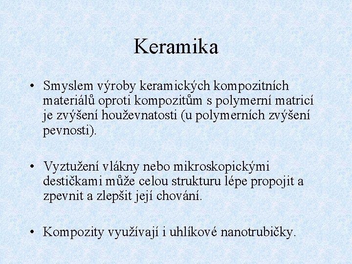 Keramika • Smyslem výroby keramických kompozitních materiálů oproti kompozitům s polymerní matricí je zvýšení
