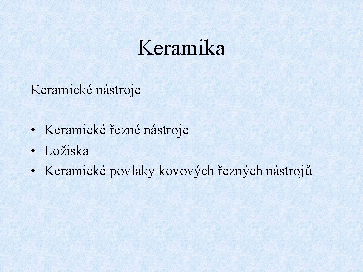 Keramika Keramické nástroje • Keramické řezné nástroje • Ložiska • Keramické povlaky kovových řezných