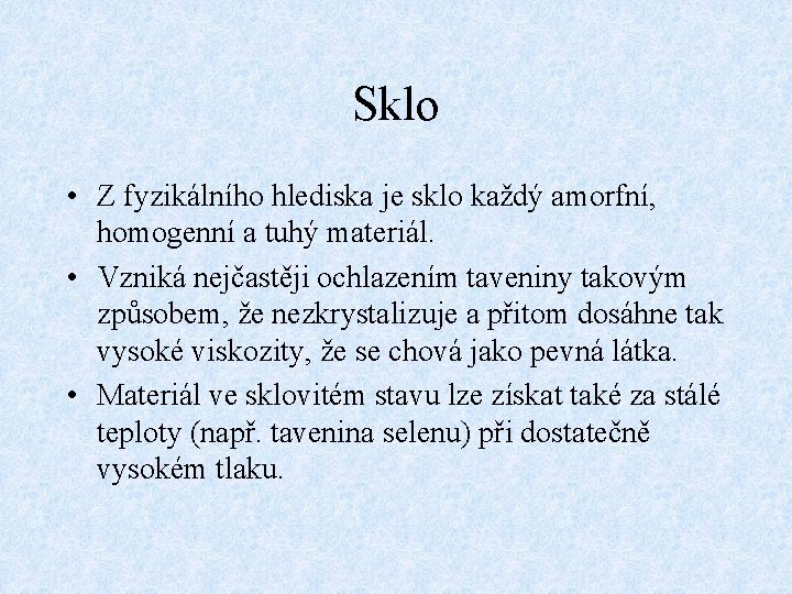 Sklo • Z fyzikálního hlediska je sklo každý amorfní, homogenní a tuhý materiál. •
