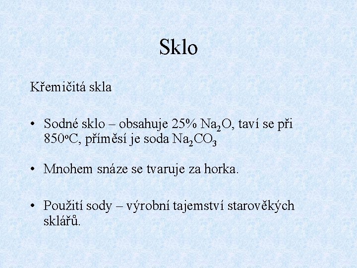 Sklo Křemičitá skla • Sodné sklo – obsahuje 25% Na 2 O, taví se