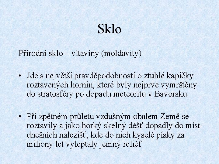 Sklo Přírodní sklo – vltavíny (moldavity) • Jde s největší pravděpodobností o ztuhlé kapičky