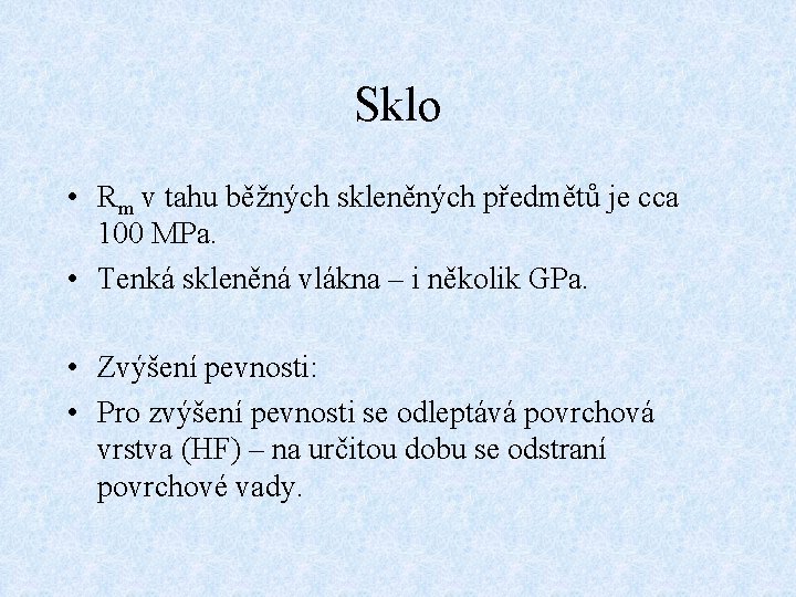 Sklo • Rm v tahu běžných skleněných předmětů je cca 100 MPa. • Tenká