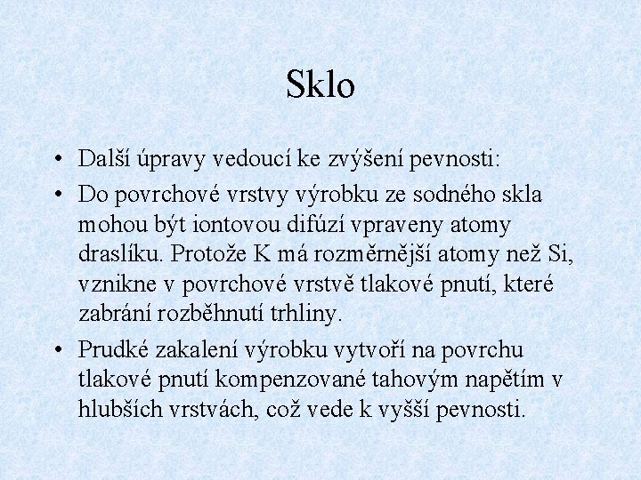 Sklo • Další úpravy vedoucí ke zvýšení pevnosti: • Do povrchové vrstvy výrobku ze