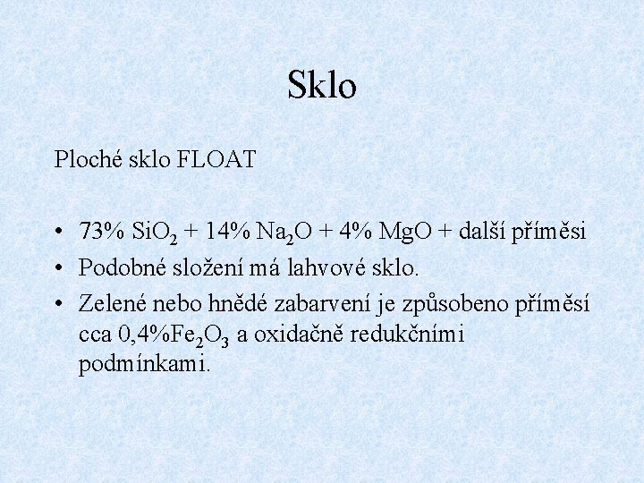 Sklo Ploché sklo FLOAT • 73% Si. O 2 + 14% Na 2 O