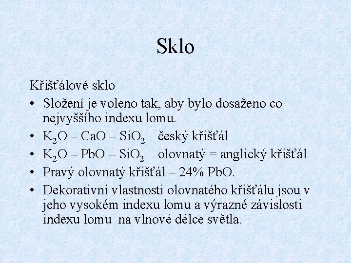 Sklo Křišťálové sklo • Složení je voleno tak, aby bylo dosaženo co nejvyššího indexu