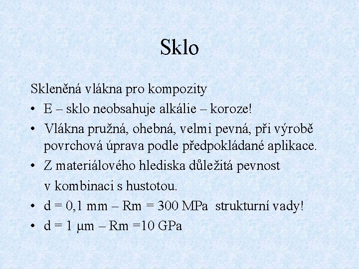 Sklo Skleněná vlákna pro kompozity • E – sklo neobsahuje alkálie – koroze! •