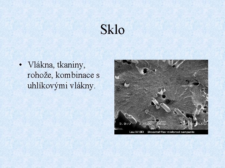 Sklo • Vlákna, tkaniny, rohože, kombinace s uhlíkovými vlákny. 