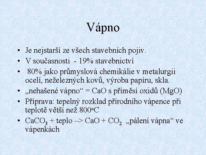Vápno • Je nejstarší ze všech stavebních pojiv. • V současnosti - 19% stavebnictví