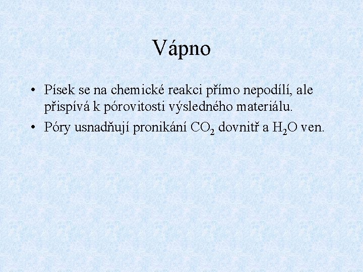 Vápno • Písek se na chemické reakci přímo nepodílí, ale přispívá k pórovitosti výsledného